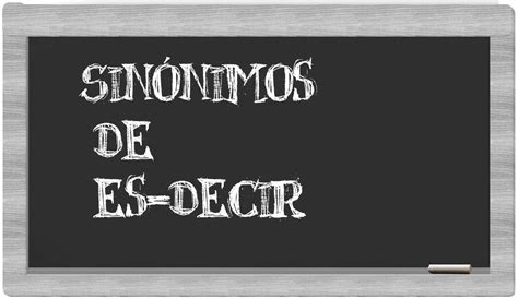 sinonimo de es|sinonimo de es decir.